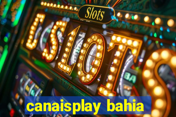 canaisplay bahia